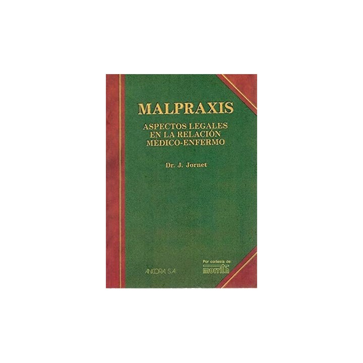MALPRAXIS. ASPECTOS LEGALES EN LA RELACIÓN MÉDICO-ENFERMO